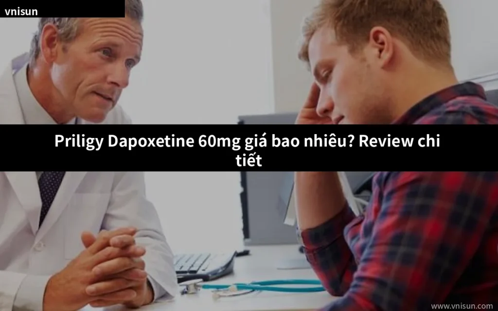 Priligy Dapoxetine 60mg giá bao nhiêu