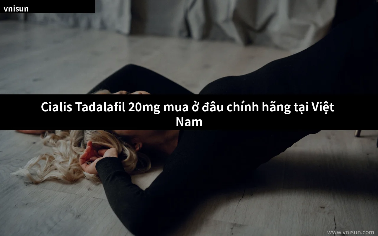 Cialis Tadalafil 20mg chính hãng tại Việt Nam