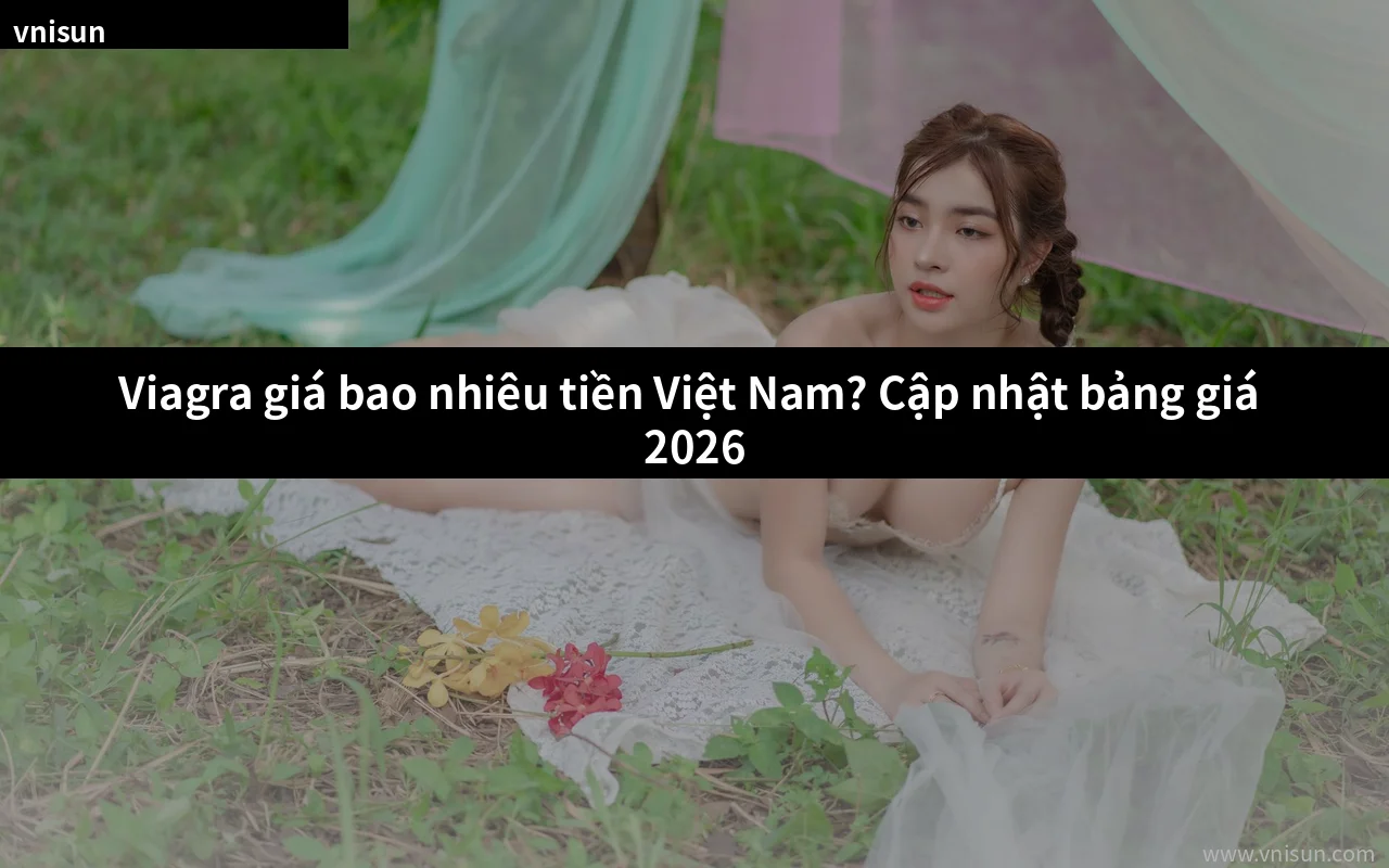 Viagra giá bao nhiêu tiền Việt Nam